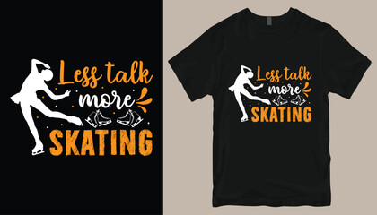 less talk , more skating t shirt design .