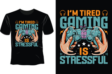 I'm tired gaming is staessful T Shirt Design