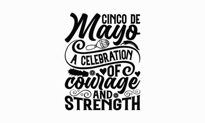 Naklejka premium Cinco de Mayo A celebration of courage and strength - Cinco de Mayo T-Shirt Design, Vector illustration with hand-drawn lettering, typography vector,Modern, simple, lettering and white background, EPS