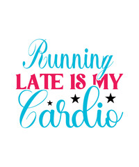 Fototapeta na wymiar Running Late Is My Cardio