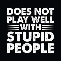 Does Not Play Well With Stupid People Shirt Print Template, Stupid People Png, Print Template © FunnySVGCrafts