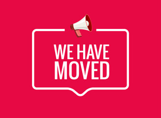 We have moved new office address icon location. Move change location announcement speaker concept