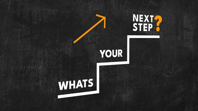 Whats your next step? question in staircase ladder with arrow upward. business question concept text animation in black board 