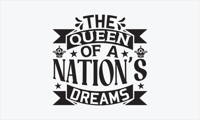 The Queen Of A Nation’s Dreams - Victoria Day T-shirt SVG Design, Hand drawn lettering phrase isolated on white background, Sarcastic typography, Vector EPS Editable Files, For stickers, Templet.