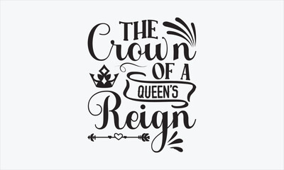 The Crown Of A Queen’s Reign - Victoria Day T-shirt SVG Design, Hand drawn lettering phrase, Isolated on white background, Sarcastic typography, Illustration for prints on bags, posters and cards.