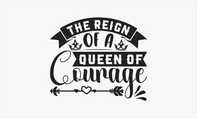 The Reign Of A Queen Of Courage - Victoria Day Design, Hand drawn lettering phrase, Sarcastic typography SVG, Vector EPS Editable Files, For stickers, Templet, mugs, etc, Illustration for prints.
