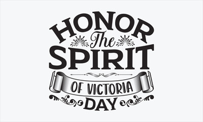 Honor The Spirit Of Victoria Day - Victoria Day T-shirt SVG Design, Hand drawn lettering phrase isolated on white background, Sarcastic typography, Vector EPS Editable Files, For stickers, Templet.