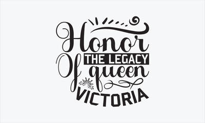 Honor The Legacy Of Queen Victoria - Victoria Day T-shirt SVG Design, Hand drawn lettering phrase isolated on white background, Sarcastic typography, Vector EPS Editable Files, For stickers, Templet.