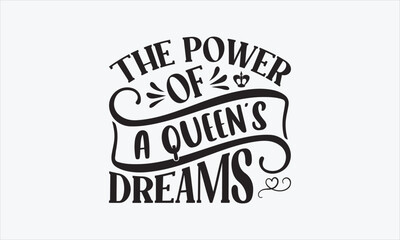 The Power Of A Queen&rsquo;s Dreams - Victoria Day T-shirt SVG Design, Hand drawn lettering phrase isolated on white background, Sarcastic typography, Vector EPS Editable Files, For stickers, Templet, mugs.