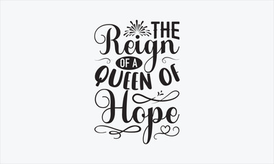 The Reign Of A Queen Of Hope - Victoria Day T-shirt SVG Design, Hand drawn lettering phrase, Isolated on white background, Sarcastic typography, Illustration for prints on bags, posters and cards.