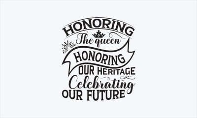 Honoring The Queen, Honoring Our Heritage, Celebrating Our Future - Victoria Day T-shirt Design, Handmade calligraphy vector illustration, Isolated on white background, Vector EPS Editable Files.