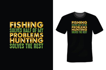 Fototapeta premium Fishing Solves Half Of My Problems Hunting Solves The Rest. Hunting T shirt design, vintage, typography