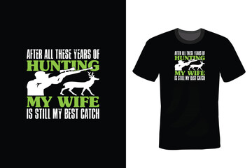 After All These Years of Fishing My Wife Still My Best Catch. Hunting T shirt design, vintage, typography