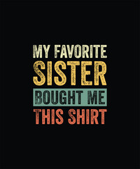 My Favorite Sister Bought Me This Shirt | Funny Brother Gift T-Shirt