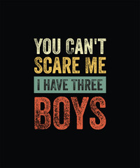 Fototapeta na wymiar You Can't Scare Me I Have Three Boys Funny Sons Mom Dad Gift TShirt