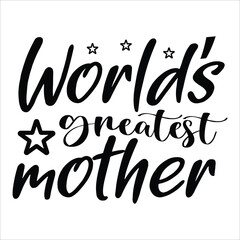 World's greatest mother Mother's day shirt print template, typography design for mom mommy mama daughter grandma girl women aunt mom life child best mom adorable shirt