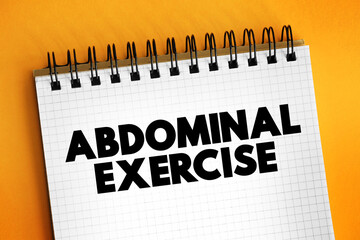 Abdominal exercise - type of strength exercise that affect the abdominal muscles, text on notepad