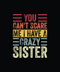 You Can't Scare Me I Have A Crazy Sister Funny Brothers Gift TShirt