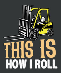 This Is How I Roll Vintage Gift T-Shirt design vector, Forklift Digger T-Shirt design, rocks,forklift, diggers, large excavator,lengine, engineering, machine, machinery, power, track, walking, digging