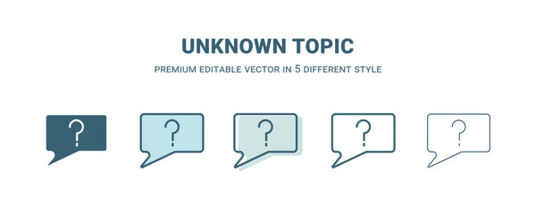 unknown topic icon in 5 different style. Outline, filled, two color, thin unknown topic icon isolated on white background. Editable vector can be used web and mobile