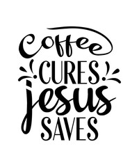 Coffee Cures Jesus Saves