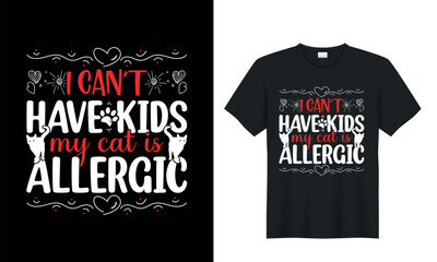 typography graphic cat t-shirt design. I can't have kids my cat is allergic.