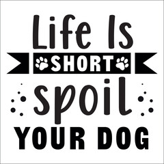 Life is short spoil your dog Svg