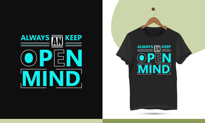 Motivational typography t-shirt design template. Beautiful and eye-catching illustration art for Clothes, Greeting Cards, Posters, and Mug designs. Design quote, Always keep an open mind.
