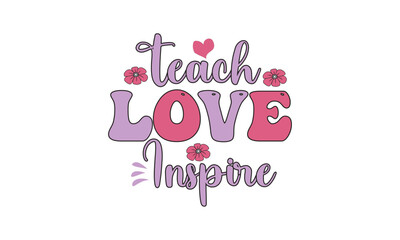 Teach Love Inspire, T-Shirt Design, Mug Design.
