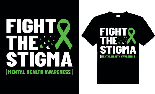 Mental Health Awareness T-shirt Design Vector Graphic. Fight The Stigma Of Mental Health Awareness. Typography T-shirt. Calligraphy, Vector T-shirt Template, Mental Health, Vintage.