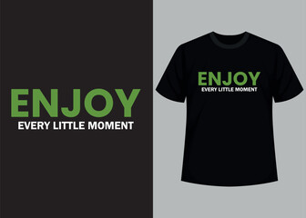 Enjoy every little moment typography t shirt design