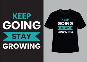 Keep going stay growing typography t shirt design