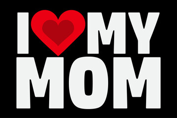 I Love My Mom T-Shirt Design