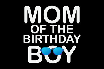 Mom of The Birthday Boy T-Shirt Design