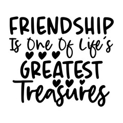 Friendship Is One Of Lifes Greatest Treasures