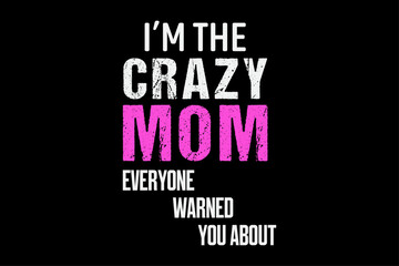 Fototapeta premium I'm The Crazy mom Everyone Warned You About T-Shirt Design