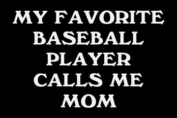 My Favorite Baseball Player Calls Me Mom T-Shirt Design