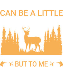 HUNTING CAN BE A LITTLE SOMETHING FOR YOU BUT TO ME ITS IS MY LIFE - HUNTING T-SHIRT DESIGN GRAPHIC