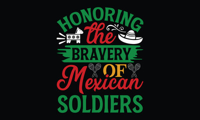 Honoring the bravery of Mexican soldiers , Cinco De Mayo T- shirt Design,  For the de sign of postcards, Modern calligraphy, Handwritten vector sign clear, svg, eps 10