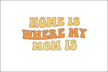 home is where my mom is