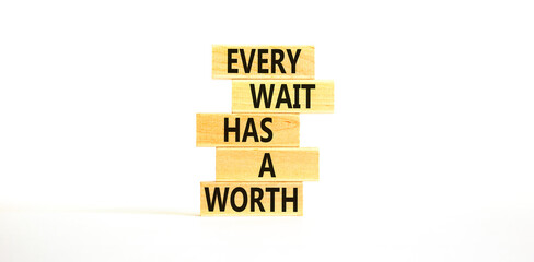 Every wait has a worth symbol. Concept words Every wait has a worth on wooden blocks. Beautiful white table white background. Business Every wait has a worth concept. Copy space.