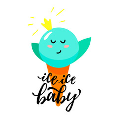 Solo print illustration ice cream with crown and hand drawn lettering Ice ice baby. Funny clipart  for apparel, cafe, room decor, tee print design, poster and greeting card