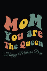 Mother you are the queen happy mother's day t-shirt design