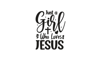 Just a Girl Who Loves Jesus, T-Shirt Design, Mug Design.