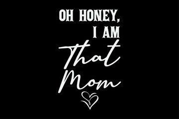 Oh Honey I Am that Mom Funny Mother's Day T-Shirt Design