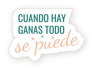 Spanish phrases stickers: cuando hay ganas todo se puede