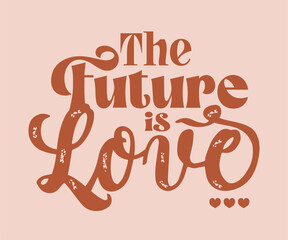 The future is love slogan graphic design for t shirt print or embroidery or another design
