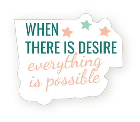 English phrases stickers:When there is desire everything is possible