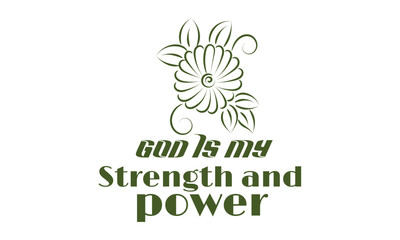 Biblical Phrase with Floral Design. Christian typography for print or use as poster, card, flyer or T shirt