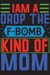 IAM A DROP THE F-BOMB KIND OF MOM